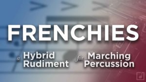Frenchies, a Hybrid Rudiment Drumline Exercise.