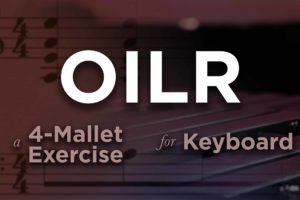OILR, A 4 Mallet Keyboard Exercise For Front Ensemble.