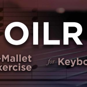 OILR, a 4-Mallet Keyboard Exercise for Front Ensemble.