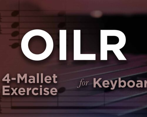 OILR, a 4-Mallet Keyboard Exercise for Front Ensemble.